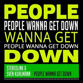 STEREOLINK & SVEN KUHLMANN - PEOPLE WANNA GET DOWN